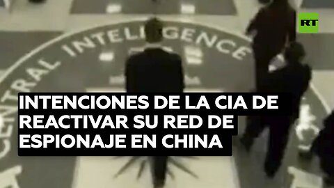 Polémica por las intenciones de la CIA de reactivar su red de espionaje en China