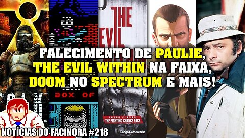 Falecimento do PAULIE, DOOM no ZX SPECTRUM, The Evil Within grátis e mais - Notícias do Facínora 218