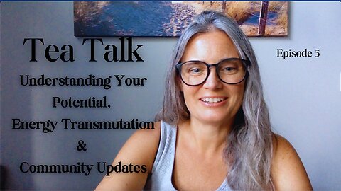 Tea Talk: Your Potential, Energy Transmutation & Community News