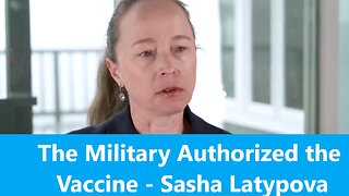 The Military Authorized the Vaccine - Sasha Latypova