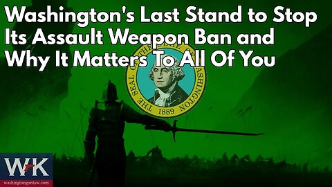 Washington's Last Stand to Stop Its Assault Weapon Ban and Why It Matters to All Of You