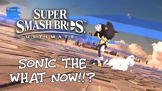 SONIC THE WHAT NOW!!? - Super Smash Bros. Ultimate