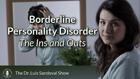 11 Apr 24, The Dr. Luis Sandoval Show: Borderline Personality Disorder - The Ins and Outs