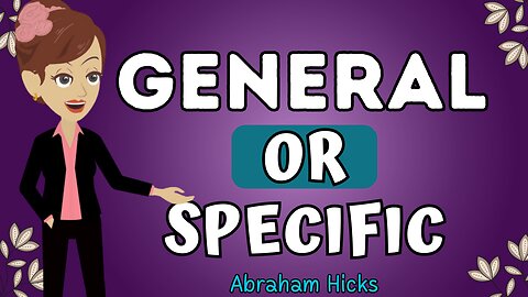 Abraham Hicks - General or specific💥💦The law of attraction