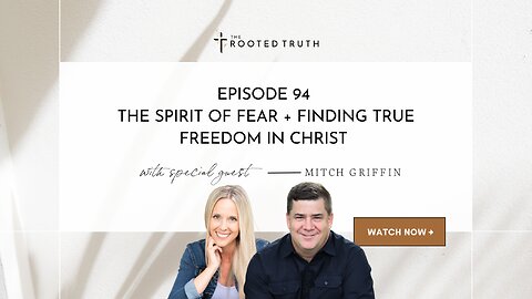 The Spirit of Fear + Finding True Freedom in Christ with Mitch Griffin