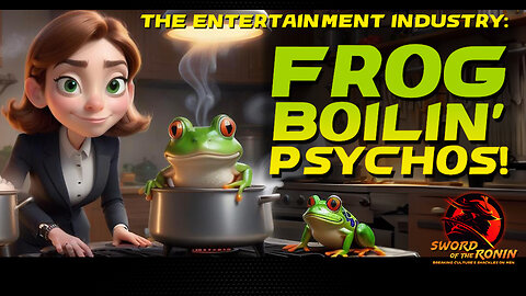 Frog Boilin’ Psychos: The Entertainment Industry | SOTR ep.2