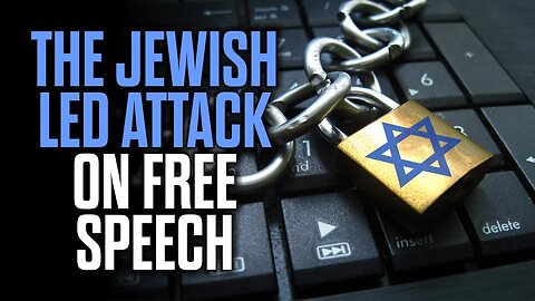 The Jewish Led Attack on Free Speech