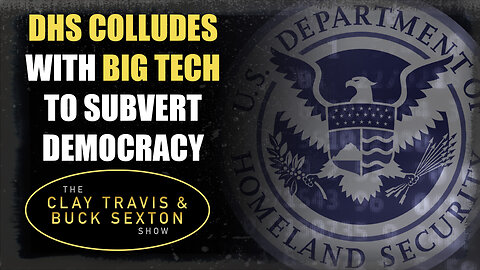 DHS Colludes With Big Tech to Subvert Democracy