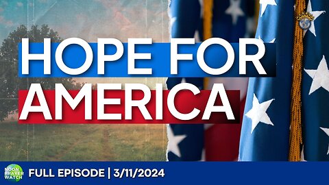 🔵 Hope for America| Noon Prayer Watch | 3/11/2024