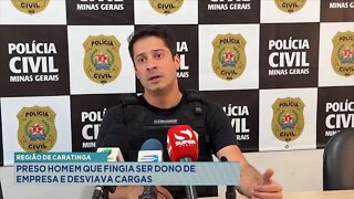 Região de Caratinga: preso homem que fingia ser dono de empresa e desviava cargas.