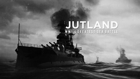 Jutland: WW1's Greatest Sea Battle