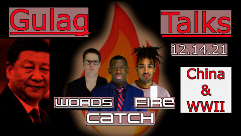 Words Catch Fire - Gulag Talks - China and WWII(Hitler)