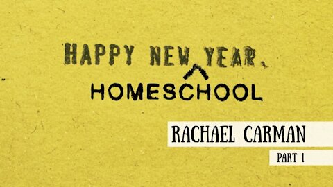 Happy New (Homeschool) Year! - Rachael Carman, Part 1 (Meet the Cast)