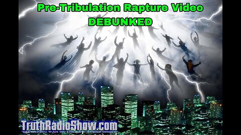 Pre Tribulation Rapture Video Debunked - Spiritual Warfare Info Video