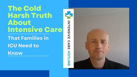 The cold harsh truth about intensive care that families in ICU need to know!