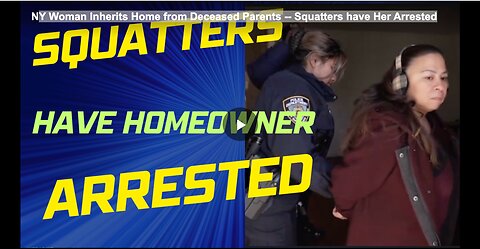 Y Woman Inherits Home from Deceased Parents -- Squatters have Her Arrested