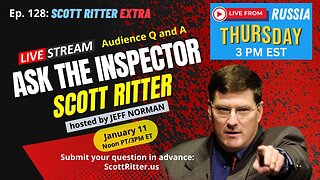 📢Scott Ritter Extra: Ask the Inspector Ep. 128