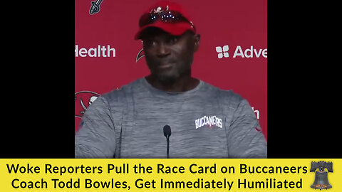 Woke Reporters Pull the Race Card on Buccaneers Coach Todd Bowles, Get Immediately Humiliated