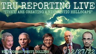 TRU REPORTING LIVE: "they Are Creating A Nihilistic Hellscape!" 12/27/22