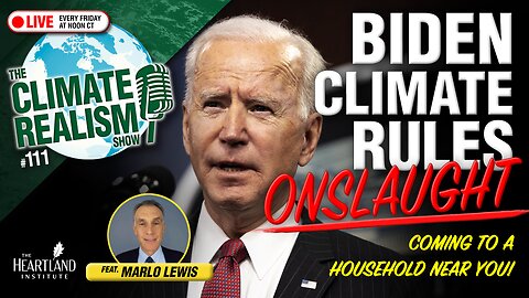 Biden Climate Rules Onslaught: Coming to a Household Near You - The Climate Realism Show #111