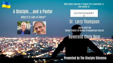A Disciple AND a Pastor - with Dr. Larry Thompson and Reverend Chris Bear - On the Disciple Dilemma