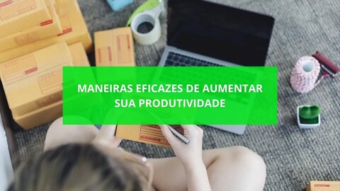 Maneiras Eficazes de Aumentar sua Produtividade