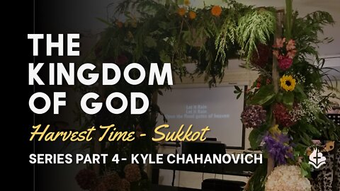 The Kingdom Of God (Sukkot) pt.4 - Kyle Chahanovich October 9th, 2022