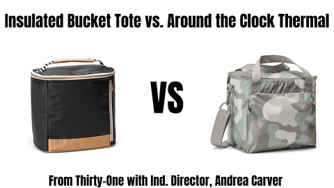 Insulated Bucket Tote vs. Around the Clock Thermal from Thirty-One | Ind. Director, Andrea Carver