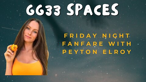 GG33 Spaces: Friday Night Fanfare Hosted by Peyton Elroy