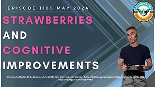 Strawberries and Cognitive Improvements Ep. 1189 MAY 2024