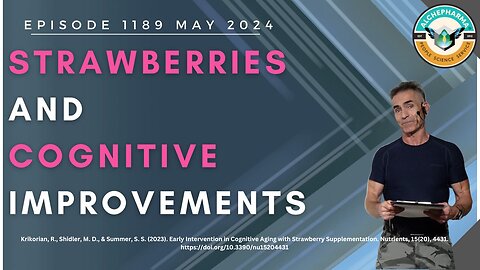 Strawberries and Cognitive Improvements Ep. 1189 MAY 2024
