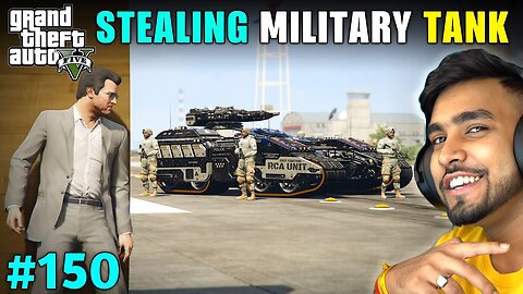 I STOLE MOST POWERFUL TANK FROM MILITARY BASE | GTA 5 GAMEPLAY #150