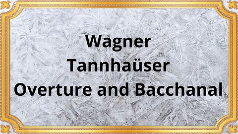 Wagner Tannhaüser, Overture and Bacchanal