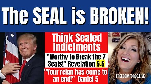 THE SEAL IS BROKEN! THINK INDICTMENTS! 5:5 HANDWRITING ON WALL 6-14-23