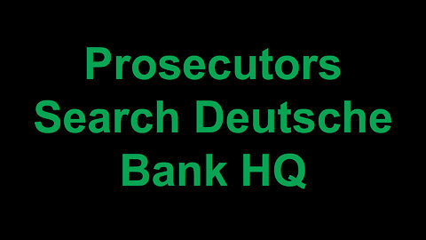 Prosecutors Search Deutsche Bank HQ