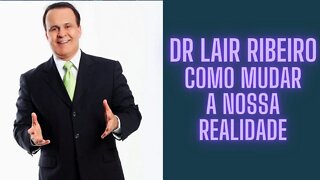 Dr Lair Ribeiro - Como Mudar A Nossa Realidade.