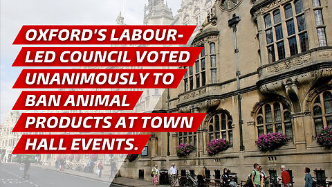 Oxford's Labour-led council voted unanimously to ban animal products at town hall events.