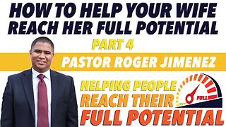 How to Help your Wife Reach Her Full Potential (Part 4) | Pastor Roger Jimenez
