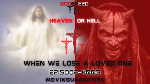 HEAVEN OR HELL, Ep. #003: When We Lose a Loved One