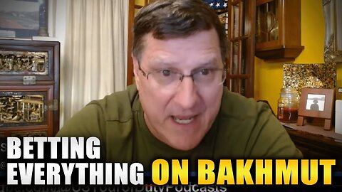 Scott Ritter - Betting Everything on Bakhmut