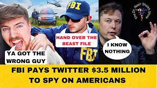 Mr. Beast Innocent: FBI Guilty as Hell - Pay 3.5 MILLION to Twitter So They Can Spy on Americans