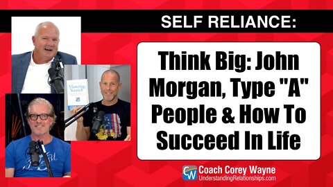 Think Big: John Morgan, Type "A" People & How To Succeed In Life