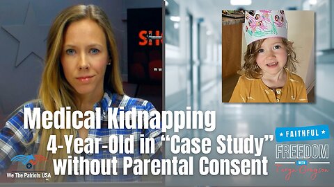 4-Year-Old Used as “Case Study” by Hospital, Mother Pleads to Release Her | Teryn Gregson Ep 133