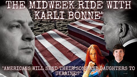 THE MIDWEEK RIDE with KARLI BONNE! " Will Biden enact a draft for American men and women?!"