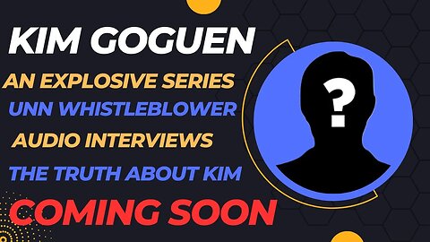 Kim Goguen | INTEL| UNN Whistleblower Interviews: Shocking Revelations