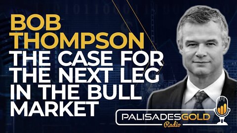 Bob Thompson: The Case for the Next Leg in the Bull Market