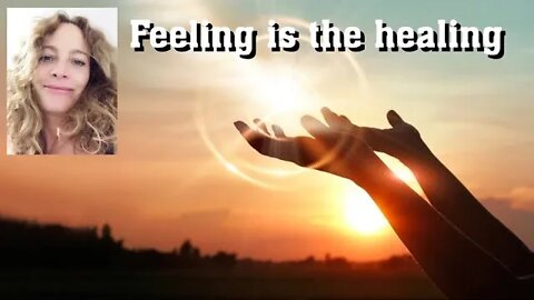 How to heal yourself- why feeling it all is the road to wholeness