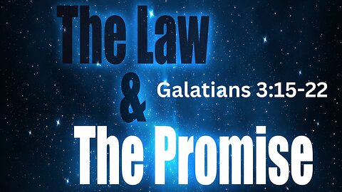 Galatians 3:15-22 “The Law & The Promise” 1/21/2024