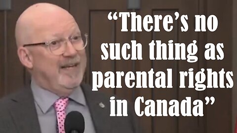 “There’s no such thing as parental rights in Canada”