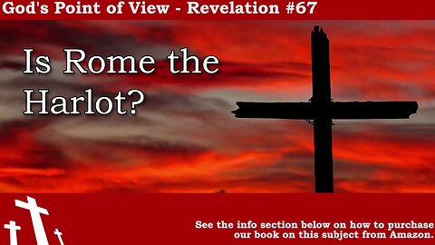 Revelation #67 - Is Rome the Harlot? | God's Point of View